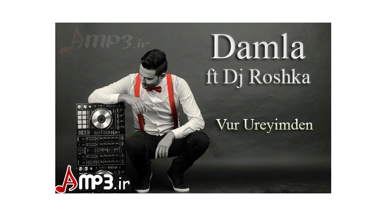 دانلود اهنگ جدید اذری جدید Damla ft Dj Roshka به نام Vur Ureyimden