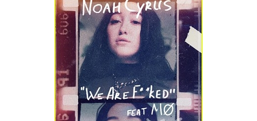 متن و دانلود اهنگ we are fuc*d از Noah Cyrus Featuring MØ
