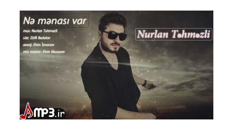 دانلود اهنگ اذری جدید Nurlan Tehmezli بنام Ne Menasi Var
