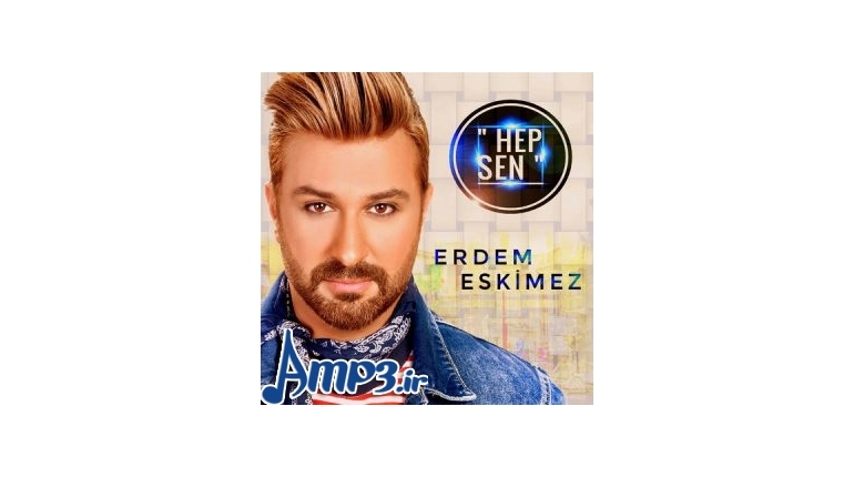 دانلود آهنگ جدید ترکی استانبولی Erdem Eskimez به نام Hep Sen