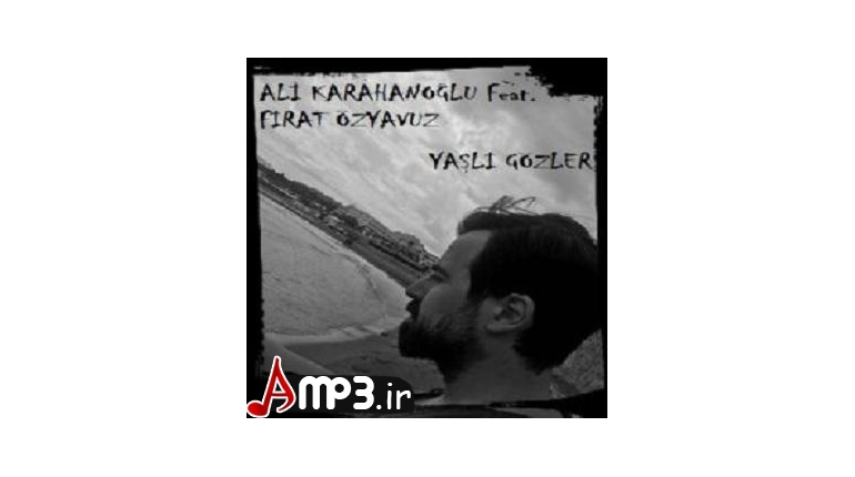 دانلود اهنگ ترکی استانبولی جدید Ali Karahanoglu بنام Yasli Gozler
